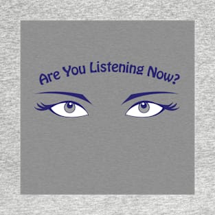 Are You Listening Now? Grey Eyes T-Shirt